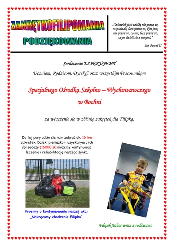 Od lutego 2014 r. nasza szkoła bierze czynny udział w zbiórce zakrętek dla Filipka Tabor, 5 – letniego chłopca chorującego od urodzenia na padaczkę i mózgowe porażenie dziecięce. (czytaj więcej) 2