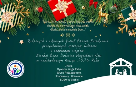 Błogosławionych Świąt Bożego Narodzenia i szczęśliwego Nowego Roku  życzą: Dyrektor Kinga Pałka Grono Pedagogiczne, Pracownicy i Uczniowie SOSW w Bochni.