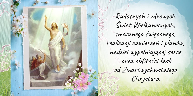 Radosnych i zdrowych Świąt Wielkanocnych, smacznego święconego, realizacji zamierzeń i planów, nadziei wypełniającej serce  oraz obfitości łask od Zmartwychwstałego Chrystusa